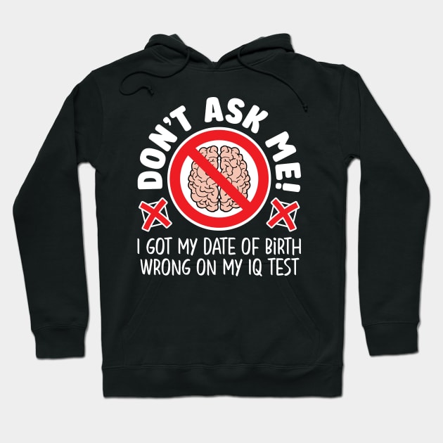 Don’t ask me! I got my date of birth wrong on my IQ test Hoodie by RobiMerch